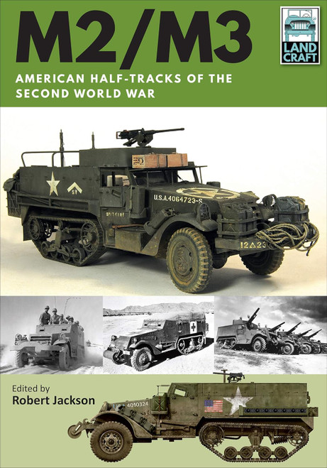 Land Craft Series: M2/M3 American Half-tracks of the Second World War