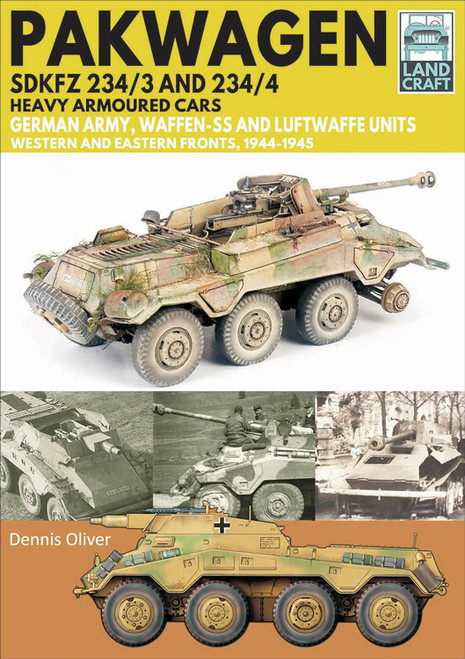 Tank Craft Series: Pakwagen SDKFZ 234/3 and 234/4 Heavy Armoured Cars German Army, Waffen-SS and Luftwaffe Units - Western and Eastern Fronts, 1944–1945