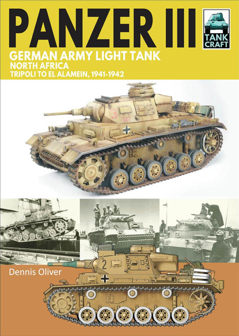 Tank Craft Series: Panzer III, German Army Light Tank North Africa, Tripoli to El Alamein 1941–1942