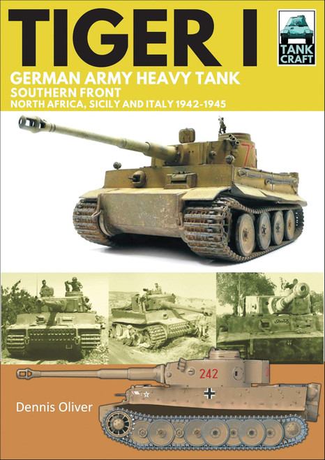 Tank Craft Series: Tiger I German Army Heavy Tank, Southern Front, North Africa, Sicily and Italy, 1942–1945