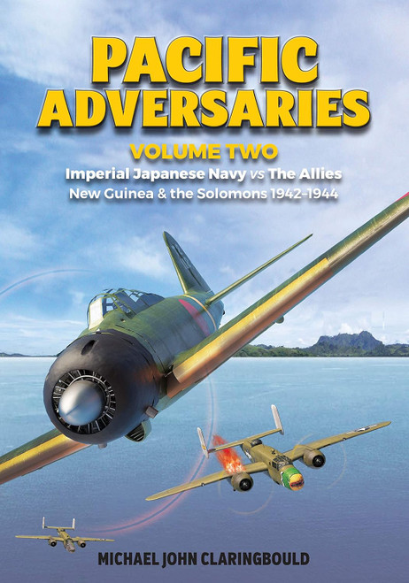 Pacific Adversaries Volume 2 : Imperial Japanese Navy vs. The Allies  - New Guinea & the Solomons 1942-1944
