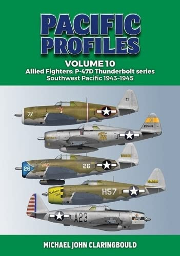 Pacific Profiles Volume 10: Allied Fighters - P-47D Thunderbolt series Southwest Pacific 1943-1945