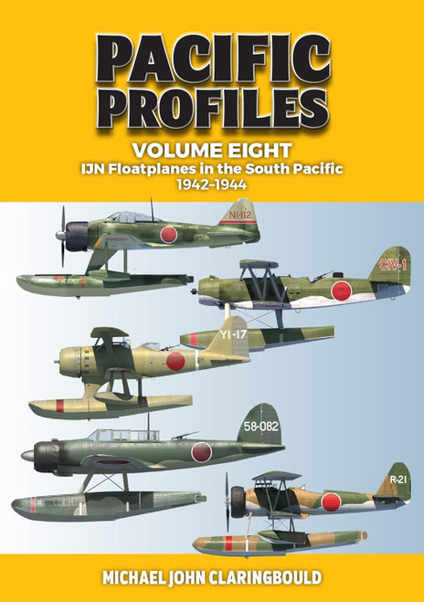 Pacific Profiles Volume 8: IJN Floatplanes in the South Pacific: 1942-1944 Pacific Profiles Volume 8: IJN Floatplanes in the South Pacific: 1942-1944