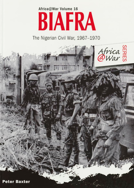 Africa @ War: Biafra: The Nigerian Civil War 1967-1970 Africa @ War: Biafra: The Nigerian Civil War 1967-1970