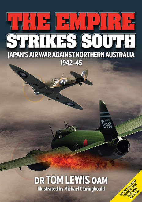 The Empire Strikes South: Japan’s Air War Against Northern Australia 1942-45 (Second Edition)