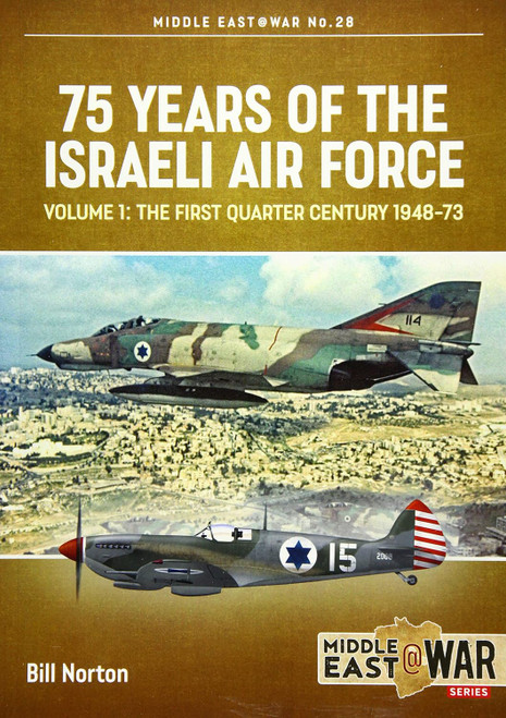 Middle East @ War: 75 Years of the Israeli Air Force: Volume 1 - The First Quarter of a Century, 1948-1973 Middle East @ War: 75 Years of the Israeli Air Force: Volume 1 - The First Quarter of a Century, 1948-1973