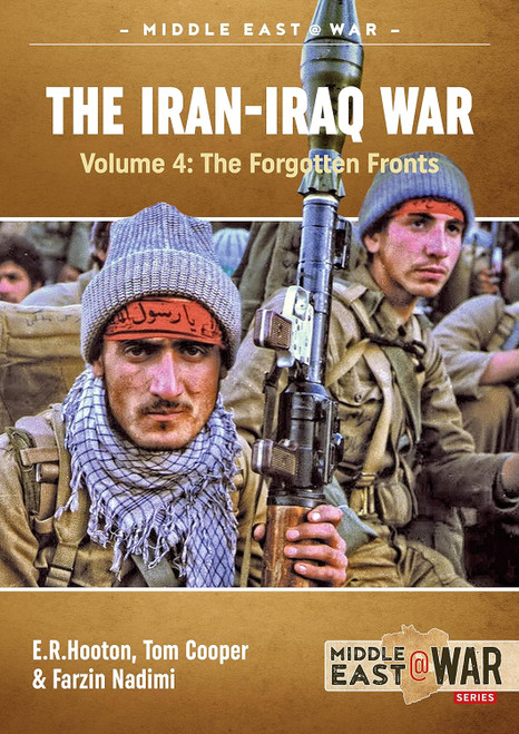 Middle East @ War: The Iran-Iraq War: Volume 4 - The Forgotten Fronts Middle East @ War: The Iran-Iraq War: Volume 4 - The Forgotten Fronts