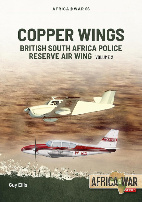 Africa @ War: Copper Wings: British South Africa Police Reserve Air Wing Volume 2 Africa @ War: Copper Wings: British South Africa Police Reserve Air Wing Volume 2