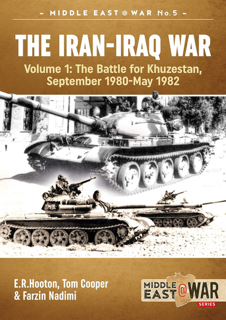 Middle East @ War: The Iran-Iraq War (Revised & Expanded Edition): Volume 1 - The Battle For Khuzestan, September 1980-May 1982