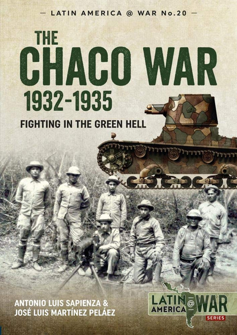 Latin America @ War: The Chaco War 1932-1935 : Fighting in Green Hell Latin America @ War: The Chaco War 1932-1935 : Fighting in Green Hell