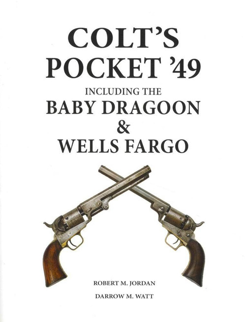 Colt's Pocket '49: It's [sic] evolution including the Baby Dragoon & Wells Fargo