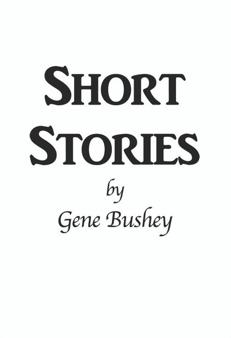 Short Stories by Gene Bushey