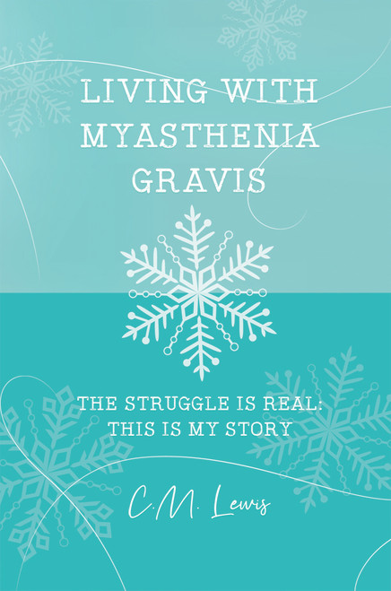 Living with Myasthenia Gravis: The Struggle Is Real: This Is My Story (HC)
