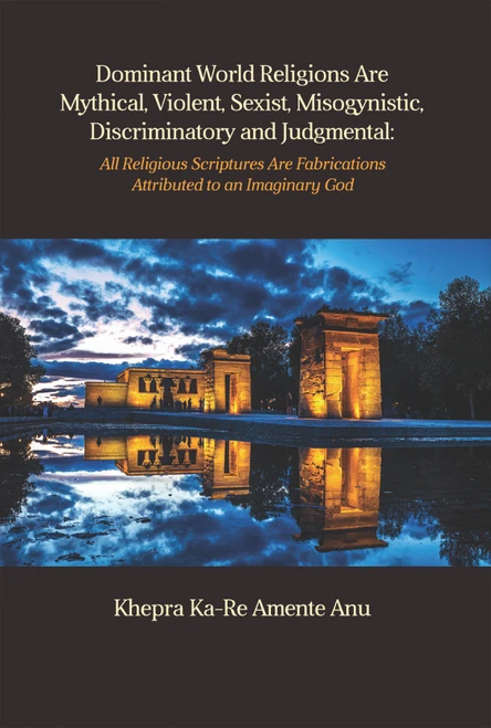 Dominant World Religions Are Mythical, Violent, Sexist, Misogynistic, Discriminatory and Judgmental