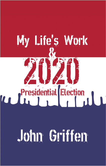 My Life's Work & 2020 Presidential Election