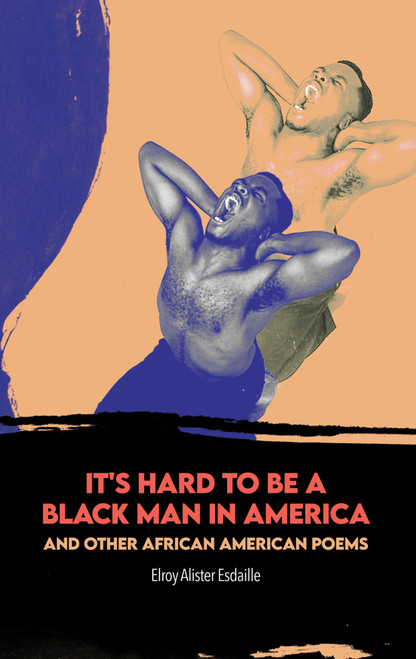 It's Hard to Be a Black Man in America and Other African American Poems