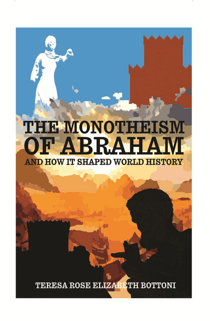 The Monotheism of Abraham and How It Shaped World History