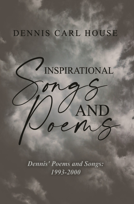 Inspirational Songs and Poems - Dennis' Poems and Songs: 1993-2000