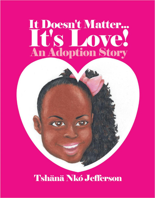 It Doesn't Matter...It's Love!: An Adoption Story 