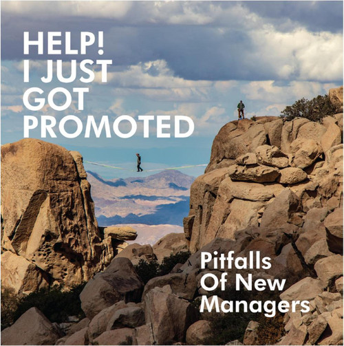 I Just Got Promoted: Pitfalls of New Managers (PB)
