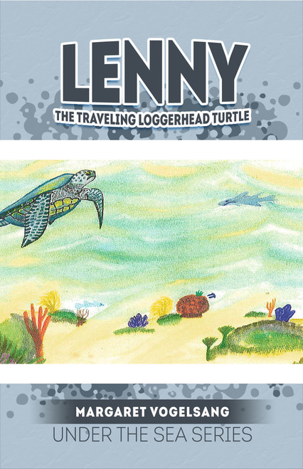 Lenny: The Traveling Loggerhead Turtle: Under the Sea Series