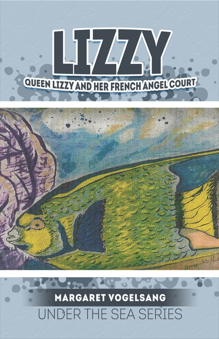 LIZZY: Queen Lizzy and Her French Angel Court: Under the Sea Series