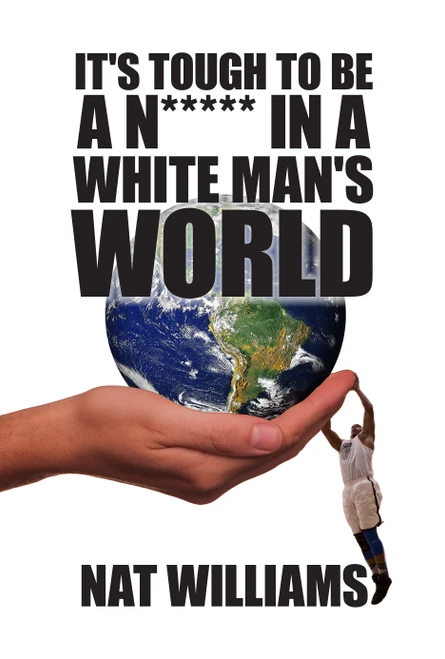 It's Tough to Be a N***** in a White Man's World