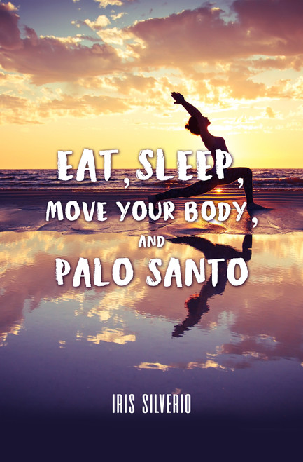 Eat, Sleep, Move Your Body, and Palo Santo