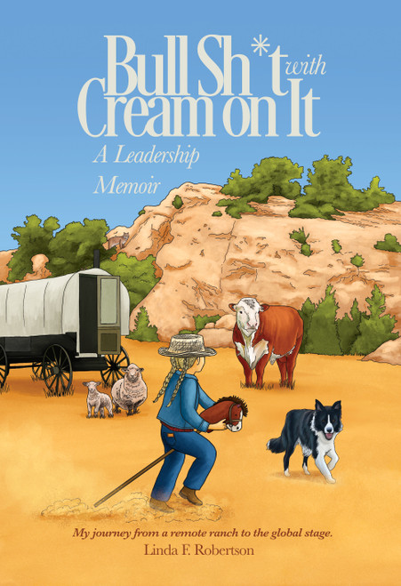 Bull Sh*t with Cream on It: A Leadership Memoir 