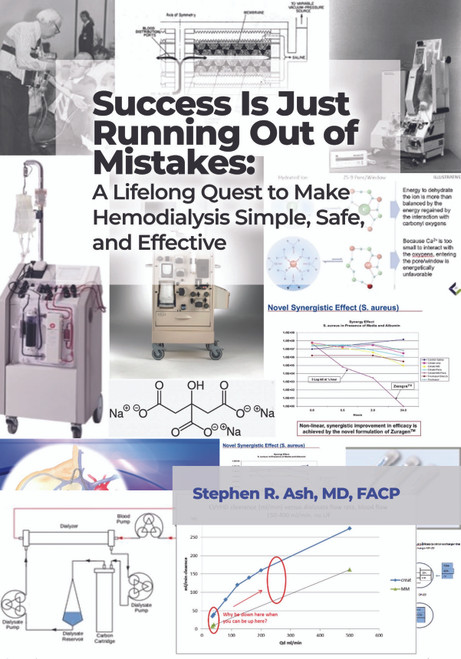 Success Is Just Running Out of Mistakes: A Lifelong Quest to Make Hemodialysis Simple, Safe, and Effective 