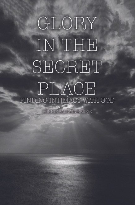 Glory in the Secret Place: Finding Intimacy with God