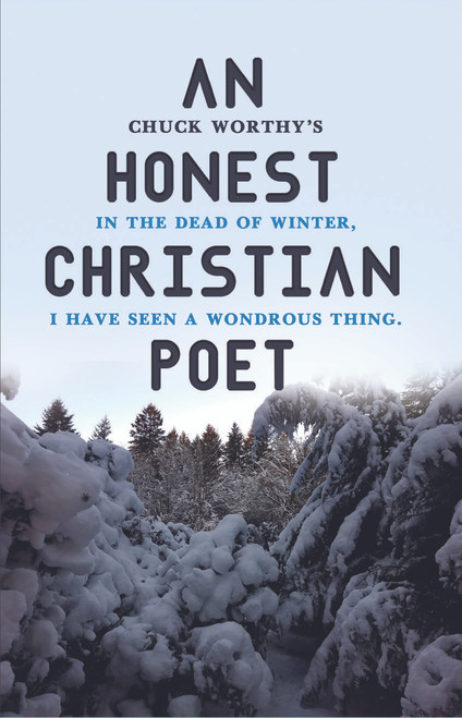 An Honest Christian Poet: In the dead of winter, I have seen a wondrous thing.