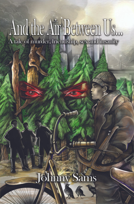 And the Air Between Us...: A tale of murder, friendship, sex and insanity