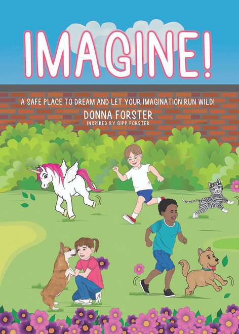 Imagine!: A Safe Place to Dream and Let Your Imagination Run Wild