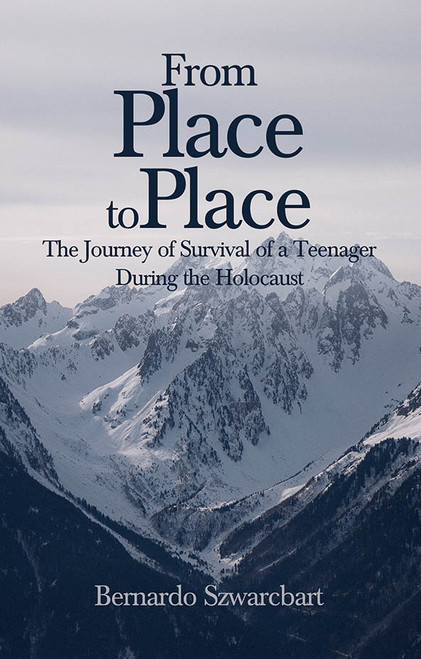 From Place to Place: The Journey of Survival of a Teenager During the Holocaust - PB