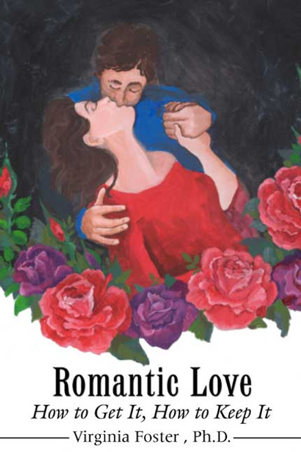 Romantic Love: How to Get It, How to Keep It