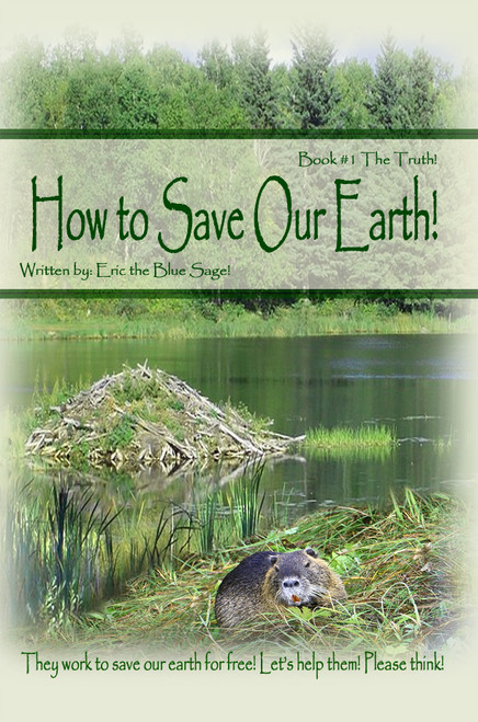 How to Save Our Earth!: Book #1 The Truth! / They work to save our earth for free! Let's help them! Please think!