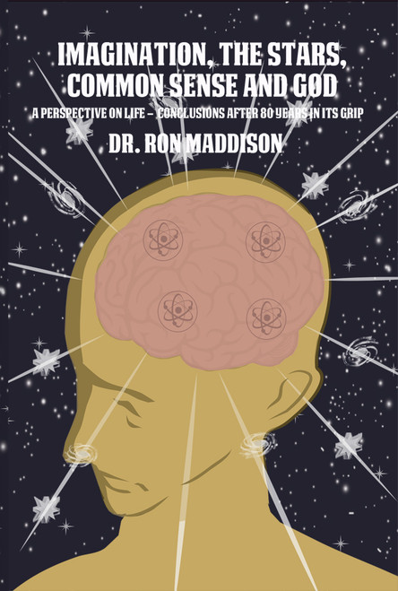 Imagination, the Stars, Common Sense and God: A Perspective on Life Â Conclusions After 80 Years in Its Grip