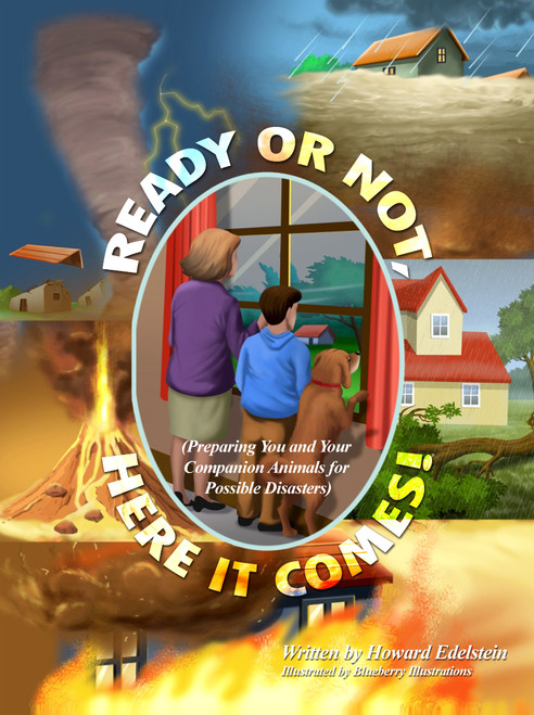 Ready or Not, Here It Comes! (Preparing You and You Companion Animals for Possible Disasters)