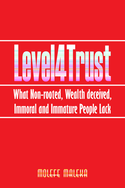Level4Trust: What Non-rooted, Wealth deceived, Immoral and Immature People Lack