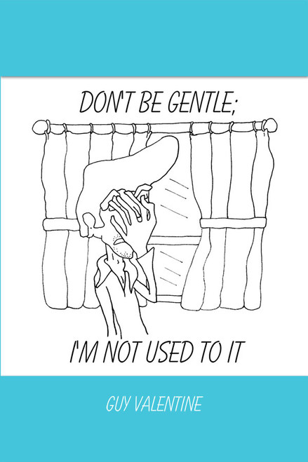 Don't Be Gentle; I'm Not Used to It