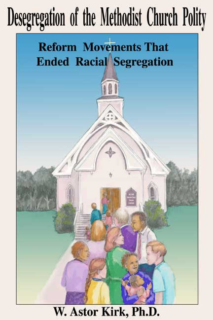 Desegregation of the Methodist Church Polity: Refom Movements that Ended Racial Segregation