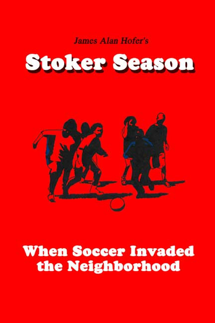 Stoker Season: When Soccer Invaded the Neighborhood