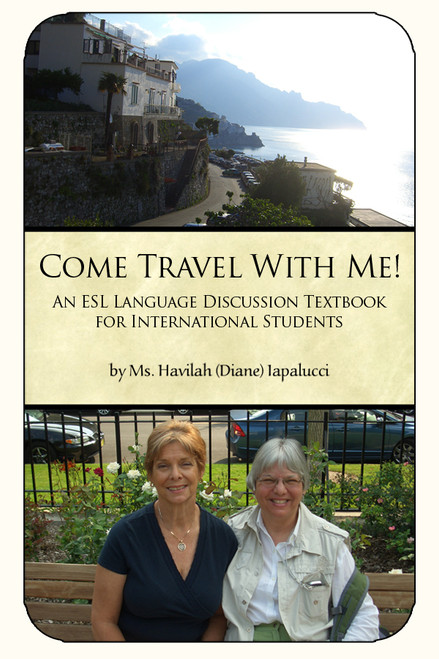 Come Travel With Me! An ESL Language Discussion Textbook for International Students