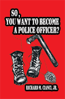 So, You Want to Become a Police Officer? by Richard M. Cianci, Jr.
