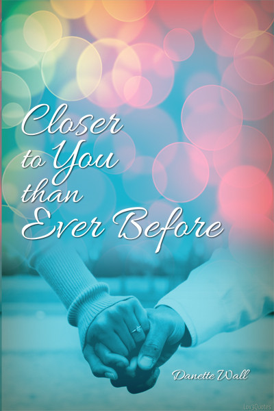 Closer to You than Ever Before