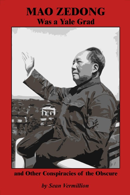 Mao Zedong Was a Yale Grad and Other Conspiracies of the Obscure