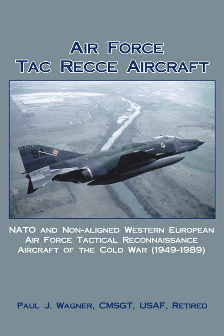 Air Force Tac Recce Aircraft: NATO and Non-aligned Western European Air Force Tactical Reconnaissance Aircraft of the Cold War (1949-1989)
