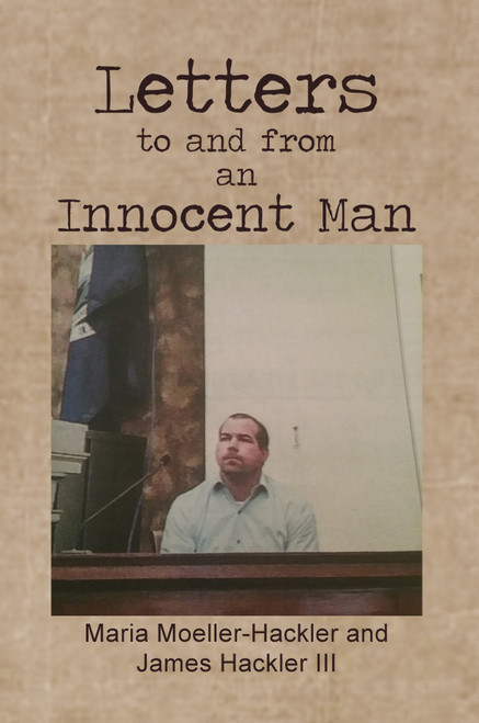 Letters to and from an Innocent Man: How Lies and False Accusations Can Change a Man's Life
