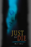 Just to Die